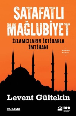 Şatafatlı Mağlubiyet<br><span>İslamcıların İktidarla İmtihanı</span>