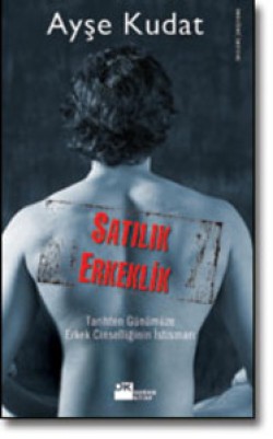 Satılık Erkeklik<br><span>Tarihten Günümüze Erkek Cinselliğinin İstismarı</span>
