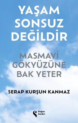 Yaşam Sonsuz Değildir<br><span>Masmavi Gökyüzüne Bak Yeter</span>