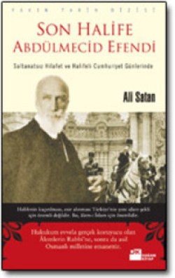 Son Halife Abdülmecid Efendi<br><span>Saltanatsız Hilafet ve Halifeli Cumhuriyet Günlerinde</span>