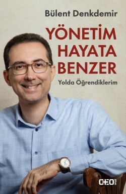 Yönetim Hayata Benzer: Yolda Öğrendiklerim