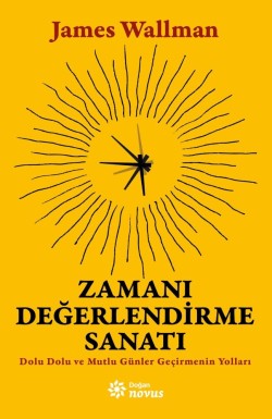 Zamanı Değerlendirme Sanatı<br><span>Dolu Dolu ve Mutlu Günler Geçirmenin Yolları</span>