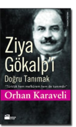 Ziya Gökalp'i Doğru Tanımak<br><span>Türklük hem mefkûrem hem de kanımdır</span>